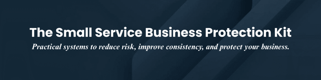 The Small Service Business Protection Kit | Practical systems to reduce risk, improve consistency, and protect your business.